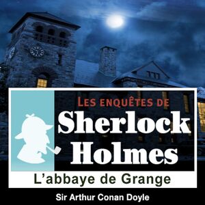 L'Abbaye de Grange, une enquête de Sherlock Holmes