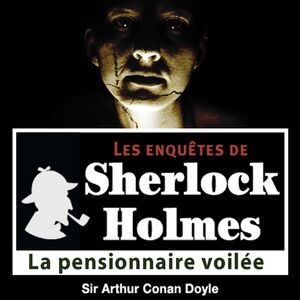 La Pensionnaire voilée, une enquête de Sherlock Holmes