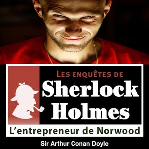 L'Entrepreneur de Norwood, une enquête de Sherlock Holmes