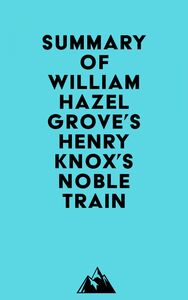 Summary of William Hazelgrove's Henry Knox's Noble Train