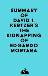 Summary of David I. Kertzer's The Kidnapping of Edgardo Mortara
