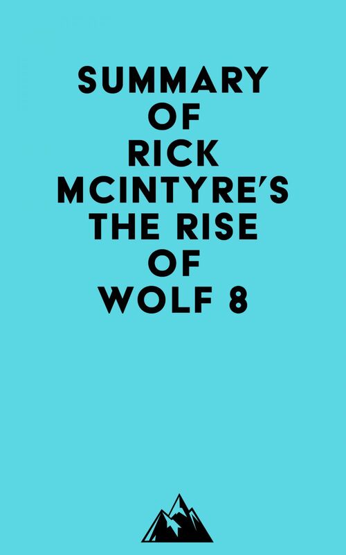 Summary of Rick McIntyre's The Rise of Wolf 8