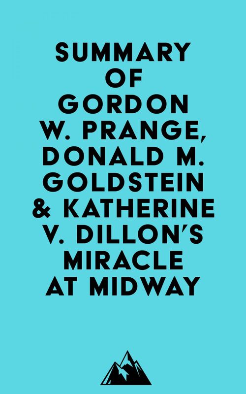 Summary of Gordon W. Prange, Donald M. Goldstein & Katherine V. Dillon's Miracle at Midway