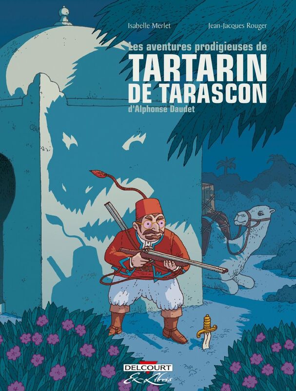 Les Aventures prodigieuses de Tartarin de Tarascon, D'Alphonse Daudet Intégrale