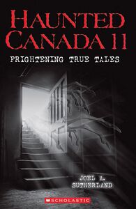 Haunted Canada 11: Frightening True Tales Frightening True Tales
