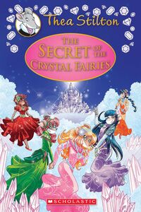 The Secret of the Crystal Fairies (Thea Stilton: Special Edition #7) A Geronimo Stilton Adventure
