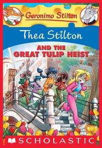 Thea Stilton and the Great Tulip Heist (Thea Stilton #18) A Geronimo Stilton Adventure