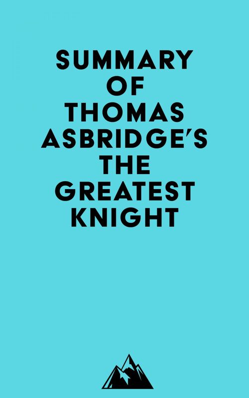 Summary of Thomas Asbridge's The Greatest Knight