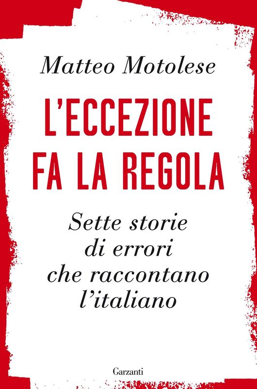 L’eccezione fa la regola Sette storie di errori che raccontano l’italiano