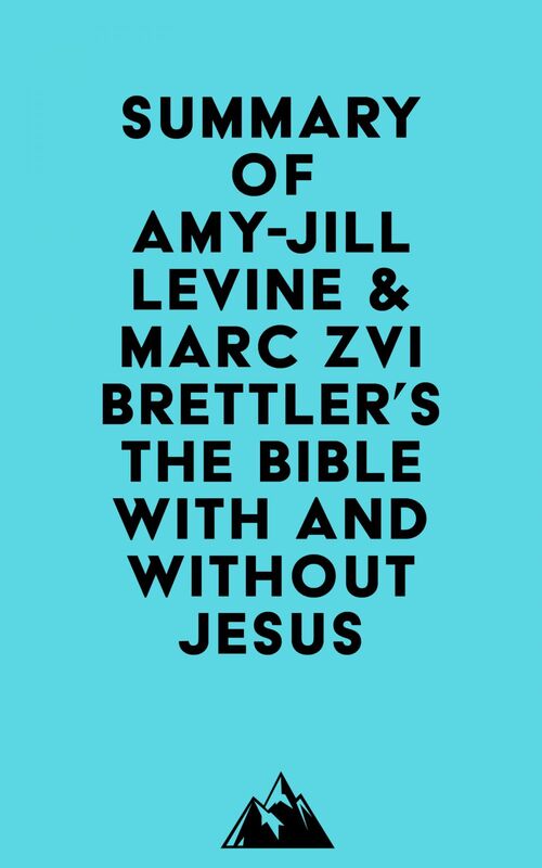 Summary of Amy-Jill Levine & Marc Zvi Brettler's The Bible With and Without Jesus