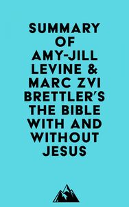 Summary of Amy-Jill Levine & Marc Zvi Brettler's The Bible With and Without Jesus
