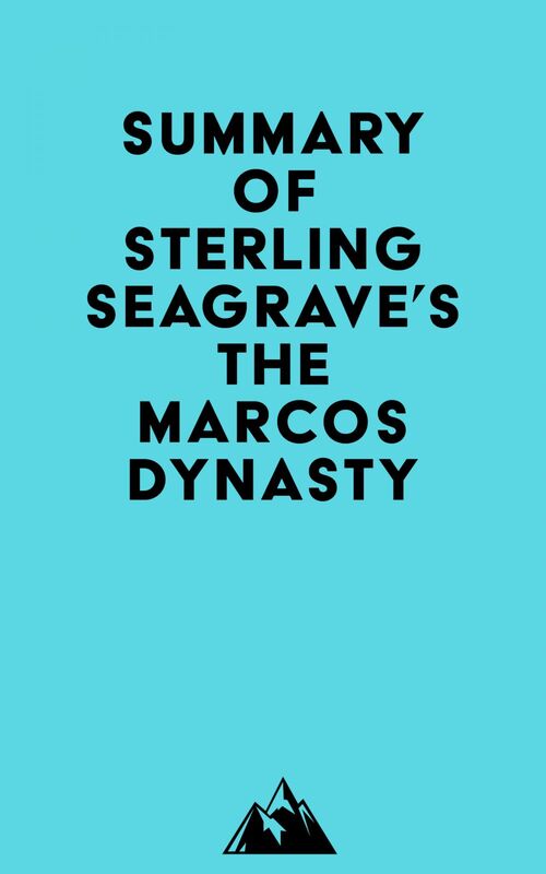 Summary of Sterling Seagrave's The Marcos Dynasty