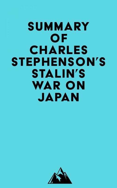 Summary of Charles Stephenson's Stalin's War on Japan