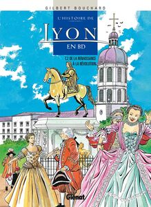 Histoire de Lyon en BD - Tome 02 De la Renaissance à la Révolution