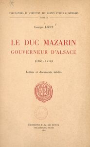 Le duc Mazarin, gouverneur d'Alsace (1661-1713) Lettres et documents inédits