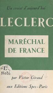 Un Croisé d'aujourd'hui: Leclerc, maréchal de France