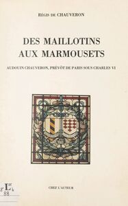 Des Maillotins aux Marmousets : Audouin Chauveron, prévôt de Paris sous Charles VI