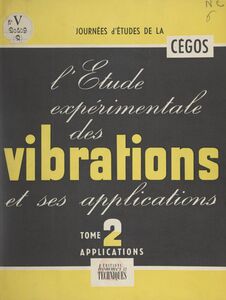 L'étude expérimentale des vibrations et ses applications (2). Applications Compte rendu de la session d'information de la Cégos des 24-27 janvier 1955
