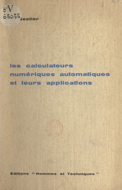 Les calculateurs numériques automatiques et leurs applications Initiation, tableau général et perspectives