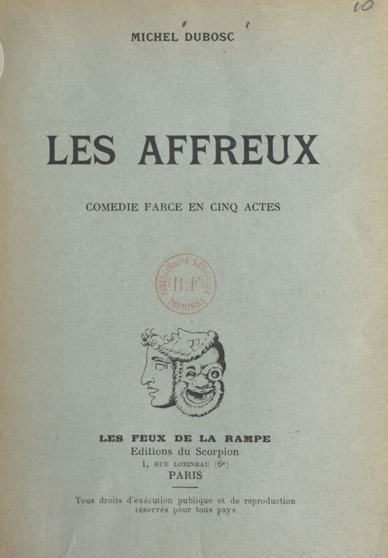 Les affreux Comédie-farce en cinq actes, représentée pour la première le 2 novembre 1956, à Paris, au théâtre de la Huchette