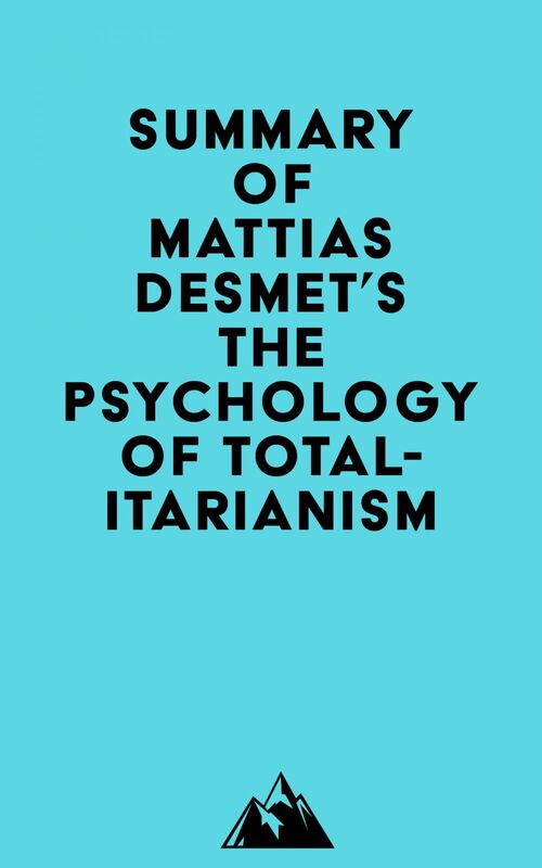 Summary of Mattias Desmet's The Psychology of Totalitarianism