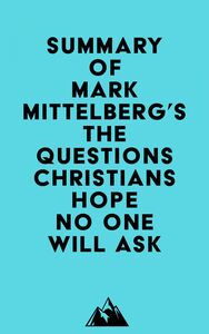 Summary of Mark Mittelberg's The Questions Christians Hope No One Will Ask