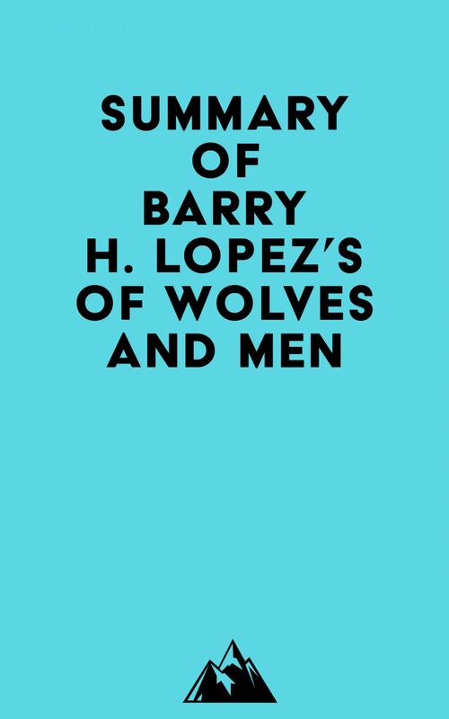 Summary of Barry H. Lopez's Of Wolves and Men