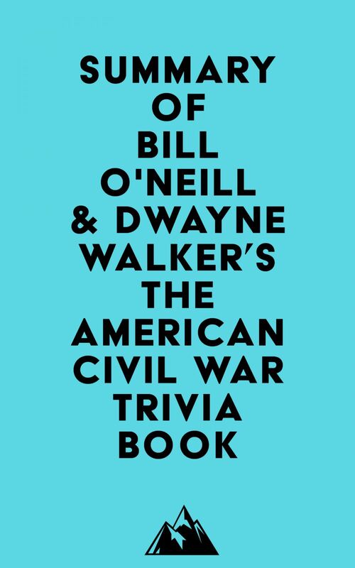 Summary of Bill O'Neill & Dwayne Walker's The American Civil War Trivia Book
