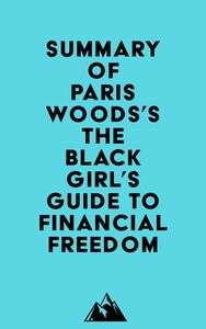 Summary of Paris Woods's The Black Girl's Guide to Financial Freedom