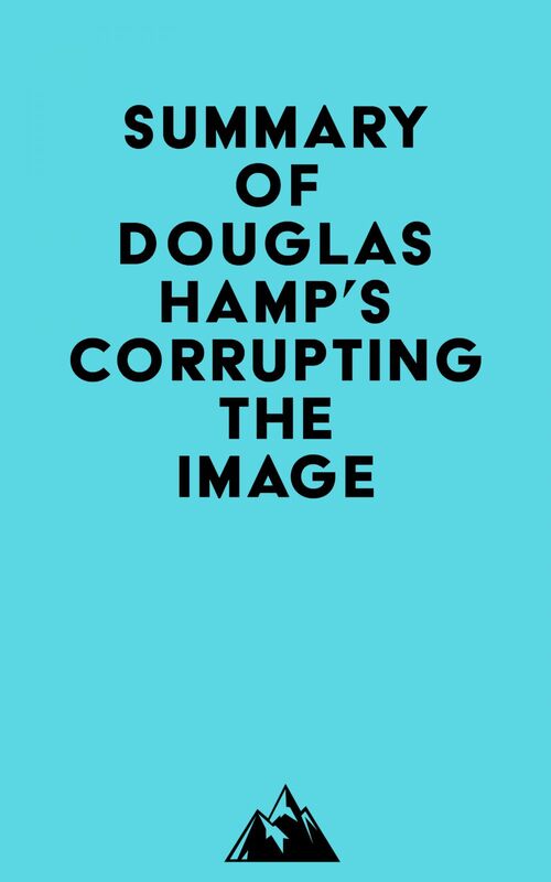 Summary of Douglas Hamp's Corrupting the Image