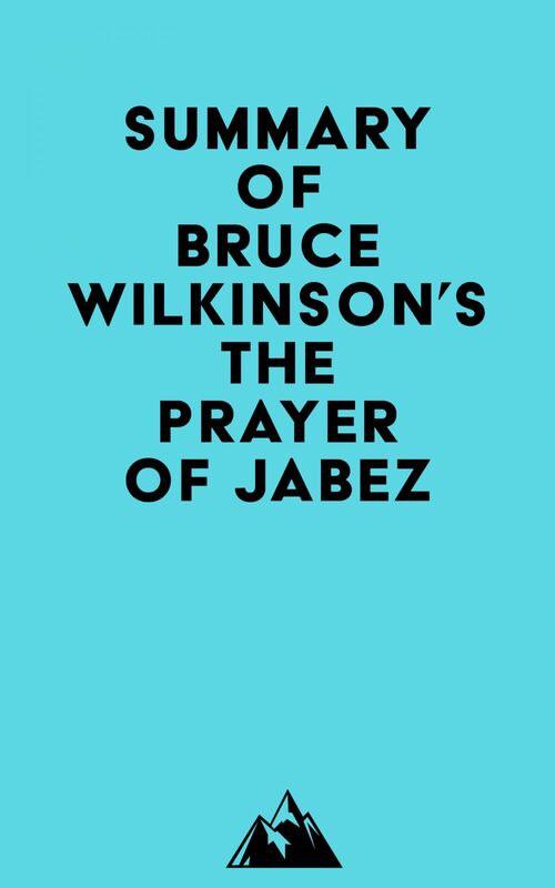 Summary of Bruce Wilkinson's The Prayer of Jabez