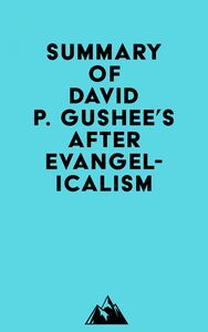 Summary of David P. Gushee's After Evangelicalism