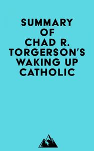 Summary of Chad R. Torgerson's Waking Up Catholic