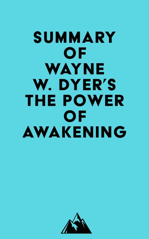 Summary of Wayne W. Dyer's The Power of Awakening