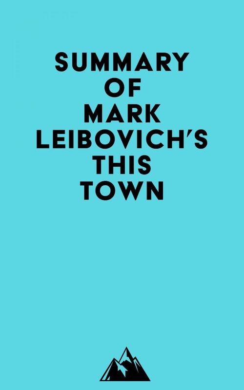 Summary of Mark Leibovich's This Town