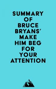 Summary of Bruce Bryans' Make Him BEG For Your Attention