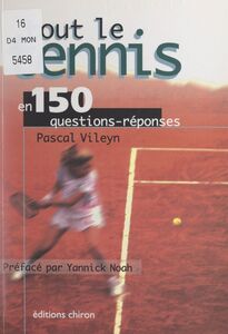 Tout le tennis en 150 questions-réponses