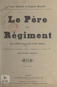 Le père du régiment Pièce militaire en un acte et deux tableaux, représentée pour la première à Paris, à l'Eldorado, le 4 novembre 1905