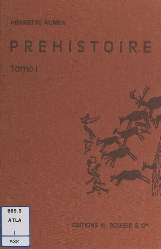 Atlas de Préhistoire (1). Stations préhistoriques, méthodes en préhistoire, chronologie, matières premières et techniques, archéologie préhistorique de l'Europe : paléolithique, mésolithique, néolithiques, métaux, vie des hommes préhistoriques