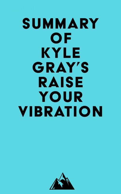 Summary of Kyle Gray's Raise Your Vibration