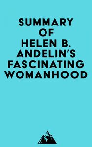 Summary of Helen B. Andelin's Fascinating Womanhood