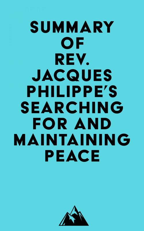 Summary of Rev. Jacques Philippe's Searching for and Maintaining Peace