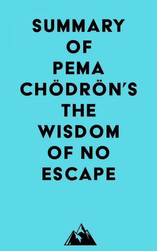 Summary of Pema Chödrön's The Wisdom of No Escape