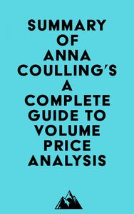 Summary of Anna Coulling's A Complete Guide To Volume Price Analysis