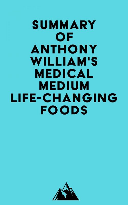 Summary of Anthony William's Medical Medium Life-Changing Foods