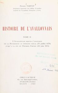 Histoire de l'Avallonnais (2). L'Avallonnais depuis l'annexion de la Bourgogne au domaine royal (31 juillet 1479), jusqu'à la fin du Premier Empire (22 juin 1815)