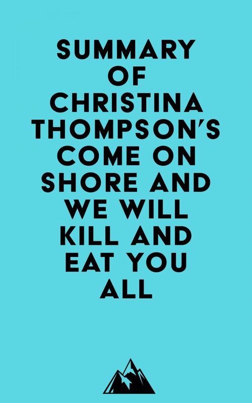 Summary of Christina Thompson's Come on Shore and We Will Kill and Eat You All