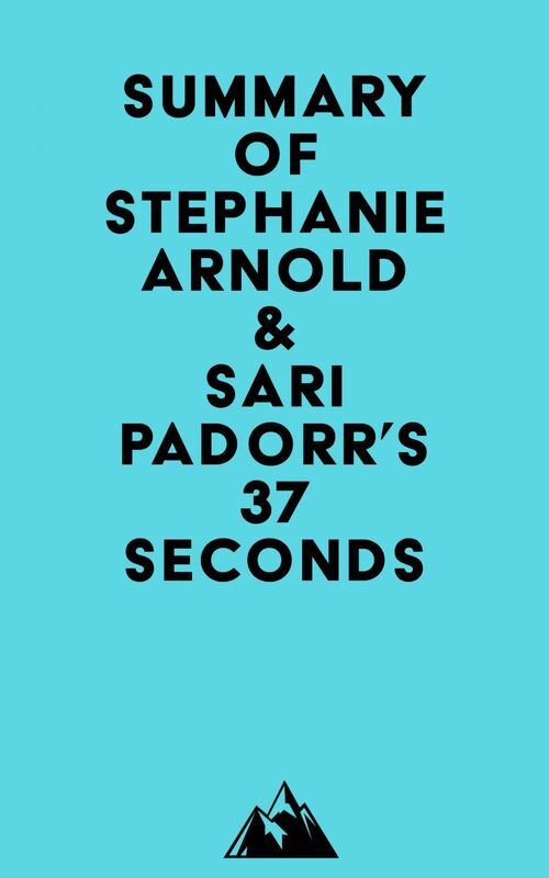 Summary of Stephanie Arnold & Sari Padorr's 37 Seconds