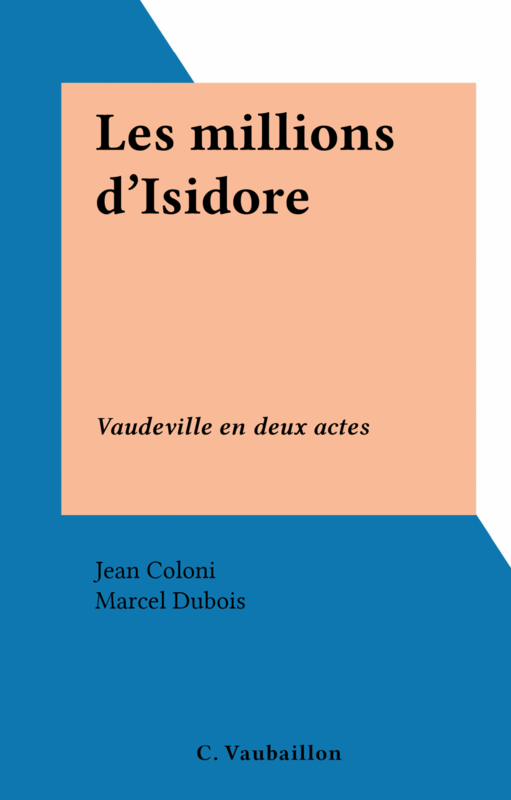Les millions d'Isidore Vaudeville en deux actes