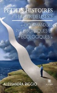 Petites histoires « hasardeuses » « Gourmandises philosophiques et écologiques »